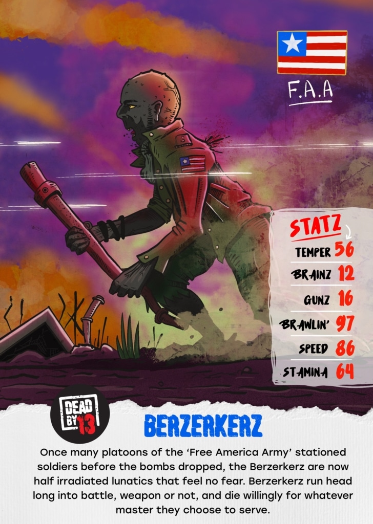 Berzerkerz Once, many platoons of the ‘Free America Army’ stationed soldiers before the bombs dropped, the Berzerkerz are now half irradiated lunatics that feel no fear. Berzerkerz run head long into battle, weapon or not, and die willingly for whatever master they choose to serve. Check out my website and NFT's for sale ► https://www.leegrace.com